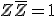 Z\bar{Z}=1