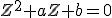 Z^2+aZ+b=0