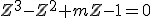 Z^3-Z^2+mZ-1=0