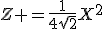 Z =\fr{1}{4\sqrt{2}}X^2