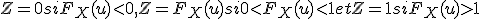 Z = 0 si F_X(u)< 0, Z = F_X(u) si 0 < F_X(u) < 1 et Z = 1 si F_X(u) > 1