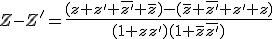 Z-Z'=\frac{(z+z'+\bar{z'}+\bar{z})-(\bar{z}+\bar{z'}+z'+z)}{(1+zz')(1+\bar{z}\bar{z'})