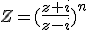 Z=(\frac{z+i}{z-i})^n