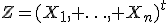 Z=(X_1, \ldots, X_n)^{t}