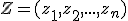 Z=(z_1,z_2,...,z_n)