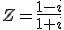 Z=\fr{1-i}{1+i}