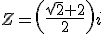Z=\left(\frac{\sqrt{2}+2}{2}\right)i