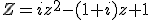 Z=iz^2-(1+i)z+1