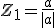 Z_1=\frac{a}{|a|}