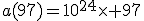 a(97)=10^{24}\times 97