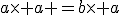 a\time a =b\time a