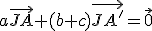 a\vec{JA}+(b+c)\vec{JA'}=\vec{0}