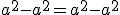 a^{2}-a^{2}=a^{2}-a^{2}