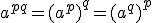 a^{pq}=(a^p)^q=(a^q)^p