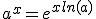 a^{x}=e^{xln(a)}