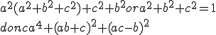 2$\rm~\array{rcl$a^4+(ab+c)^2+(ac-b)^2&=&a^4+a^2b^2+2abc+c^2+a^2c^2-2abc+b^2\\a^4+(ab+c)^2+(ac-b)^2&=&a^4+a^2b^2+c^2+a^2c^2+b^2\\a^4+(ab+c)^2+(ac-b)^2&=&a^2(a^2+b^2+c^2)+c^2+b^2~~or~a^2+b^2+c^2=1\\donc~a^4+(ab+c)^2+(ac-b)^2&=&a^2+c^2+b^2\\a^4+(ab+c)^2+(ac-b)^2&=&1}