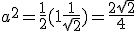 a^2 = \frac 1 2 (1+\frac 1 {\sqrt 2}) = \frac {2+\sqrt 2} 4