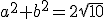 a^2+b^2=2\sqrt{10}