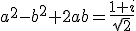 a^2-b^2+2ab=\frac{1+i}{\sqrt{2}}