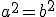 a^2=b^2