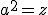a^2=z