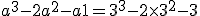 a^3 - 2a^2 - a + 1 = 3^3 -2\time 3^2 -3