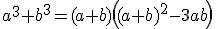 a^3+b^3=(a+b)\left((a+b)^2-3ab\right)