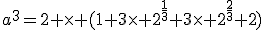 a^3=2 \times (1+3\times 2^{\frac{1}{3}}+3\times 2^{\frac{2}{3}}+2)