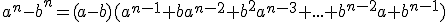 a^n-b^n=(a-b)(a^{n-1}+ba^{n-2}+b^2a^{n-3}+...+b^{n-2}a+b^{n-1})