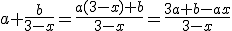 a+\frac{b}{3-x}=\frac{a(3-x)+b}{3-x}=\frac{3a+b-ax}{3-x}