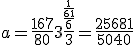 a = \frac{167}{80} + 3 + \frac{\frac{\frac{1}{6+1}}{6}}{3} = \frac{25681}{5040}
