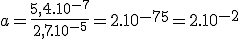 a = \frac{5,4.10^{-7}}{2,7.10^{-5}}=2.10^{-7+5}= 2.10^{-2}