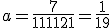 a = \frac{7}{1+11+121} = \frac{1}{19}