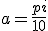 a = \frac{pi}{10}