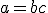 a = b+c