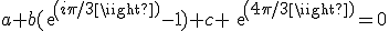 a+b(exp(i\pi/3)-1)+c exp(4\pi/3)=0