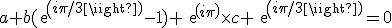a+b(exp(i\pi/3)-1)+exp(i\pi)\times{c} exp(i\pi/3)=0