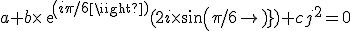 a+b\times{exp(i\pi/6)}(2i\times{sin(\pi/6)})+cj^2=0