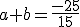 a+b=\frac{-25}{15}