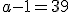 a-1 = 39