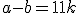 a-b = 11k