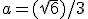 a=(\sqrt{6})/3