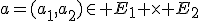 a=(a_1,a_2)\in E_1 \times E_2