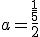 a=\frac{\frac{1}{5}}{2}