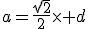 a=\frac{\sqrt{2}}{2}\times d