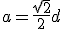 a=\frac{\sqrt{2}}{2}d