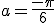 a=\frac{-\pi}{6}