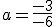 a=\frac{-3}{-6}