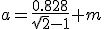 a=\frac{0.828}{\sqrt{2}-1} m