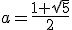 a=\frac{1+\sqrt5}2